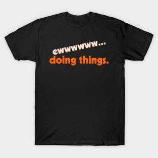 Ew...Doing Things ))(( I Hate Stuff Design T-Shirt